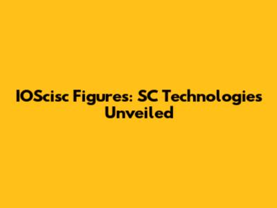 IOScisc Figures: SC Technologies Unveiled