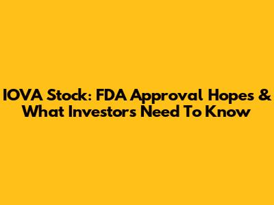 IOVA Stock: FDA Approval Hopes & What Investors Need To Know