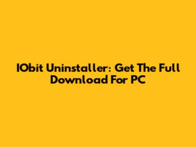 IObit Uninstaller: Get The Full Download For PC