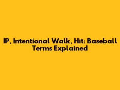 IP, Intentional Walk, Hit: Baseball Terms Explained