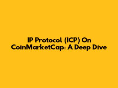 IP Protocol (ICP) On CoinMarketCap: A Deep Dive