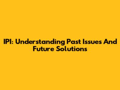 IPI: Understanding Past Issues And Future Solutions