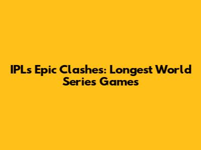 IPL's Epic Clashes: Longest World Series Games
