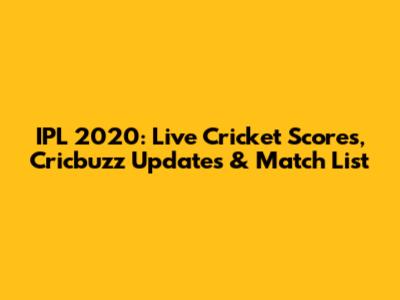 IPL 2020: Live Cricket Scores, Cricbuzz Updates & Match List