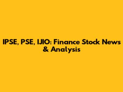 IPSE, PSE, IJIO: Finance Stock News & Analysis