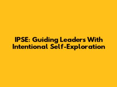 IPSE: Guiding Leaders With Intentional Self-Exploration
