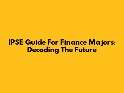IPSE Guide For Finance Majors: Decoding The Future