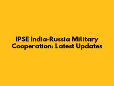 IPSE India-Russia Military Cooperation: Latest Updates