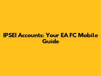 IPSEI Accounts: Your EA FC Mobile Guide