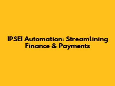 IPSEI Automation: Streamlining Finance & Payments