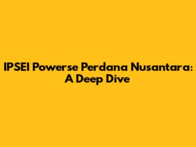 IPSEI Powerse Perdana Nusantara: A Deep Dive