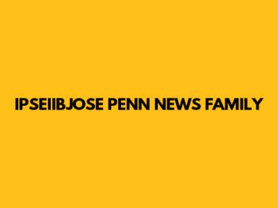 IPSEIIBJOSE PENN NEWS FAMILY