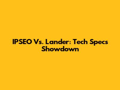 IPSEO Vs. Lander: Tech Specs Showdown