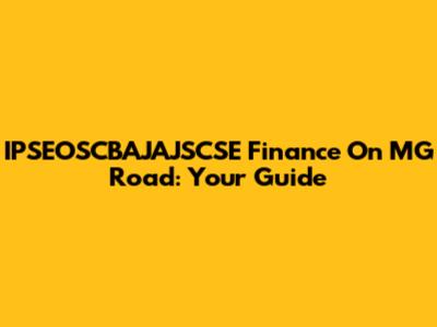 IPSEOSCBAJAJSCSE Finance On MG Road: Your Guide