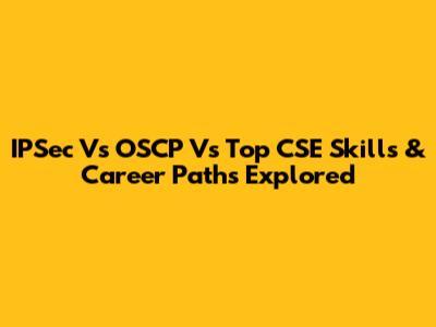 IPSec Vs OSCP Vs Top CSE Skills & Career Paths Explored