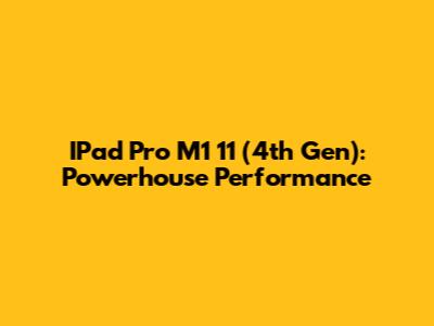 IPad Pro M1 11" (4th Gen): Powerhouse Performance