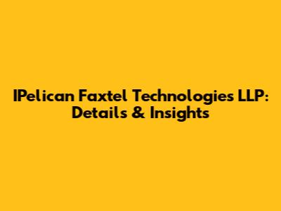 IPelican Faxtel Technologies LLP: Details & Insights