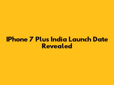 IPhone 7 Plus India Launch Date Revealed