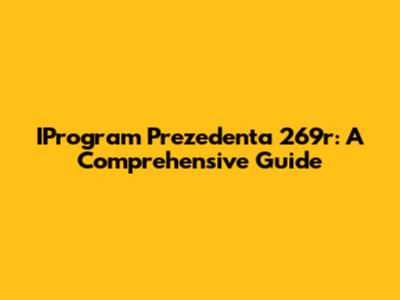 IProgram Prezedenta 269r: A Comprehensive Guide
