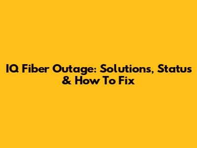 IQ Fiber Outage: Solutions, Status & How To Fix