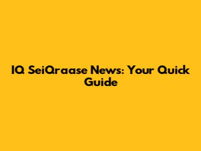 IQ SeiQraase News: Your Quick Guide