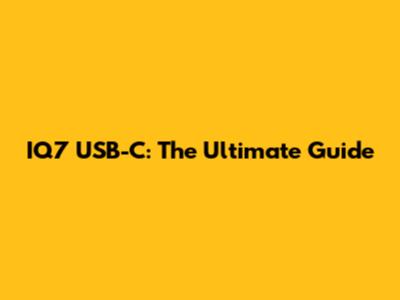 IQ7 USB-C: The Ultimate Guide
