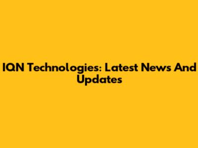 IQN Technologies: Latest News And Updates