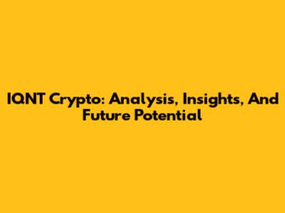 IQNT Crypto: Analysis, Insights, And Future Potential