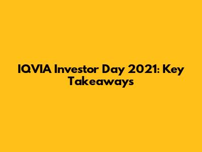 IQVIA Investor Day 2021: Key Takeaways