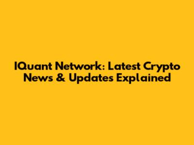 IQuant Network: Latest Crypto News & Updates Explained