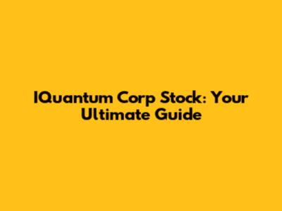 IQuantum Corp Stock: Your Ultimate Guide