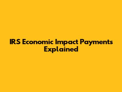 IRS Economic Impact Payments Explained