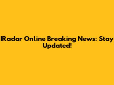 IRadar Online Breaking News: Stay Updated!