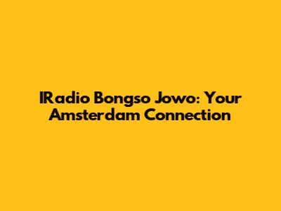 IRadio Bongso Jowo: Your Amsterdam Connection