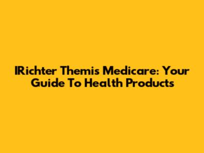 IRichter Themis Medicare: Your Guide To Health Products