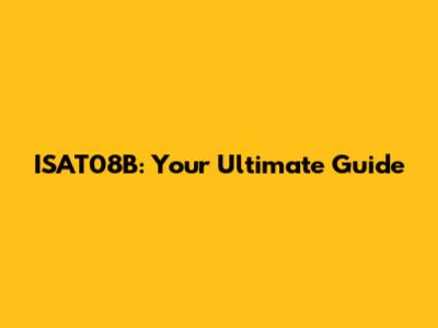 ISAT08B: Your Ultimate Guide