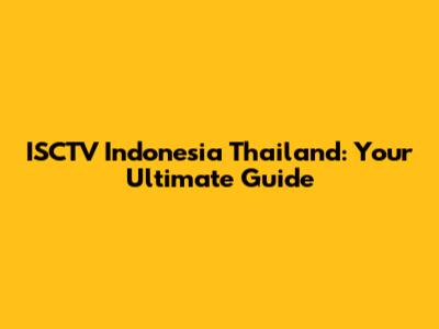 ISCTV Indonesia Thailand: Your Ultimate Guide