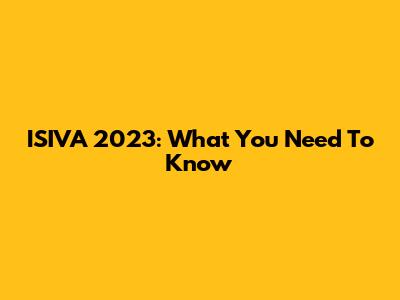 ISIVA 2023: What You Need To Know