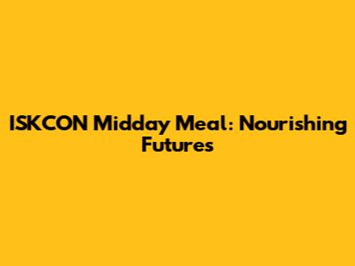 ISKCON Midday Meal: Nourishing Futures