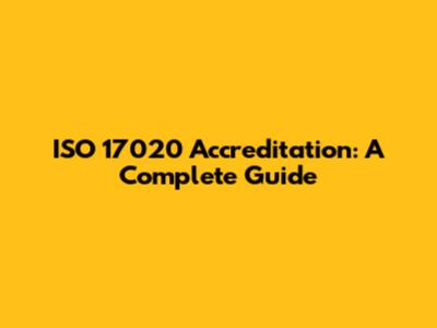 ISO 17020 Accreditation: A Complete Guide