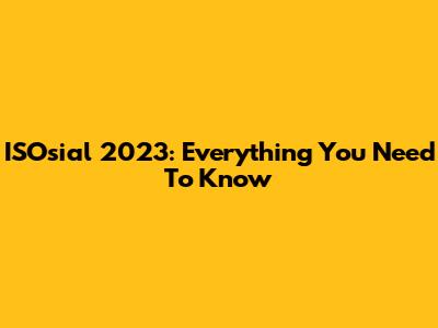 ISOsial 2023: Everything You Need To Know