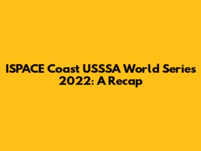 ISPACE Coast USSSA World Series 2022: A Recap