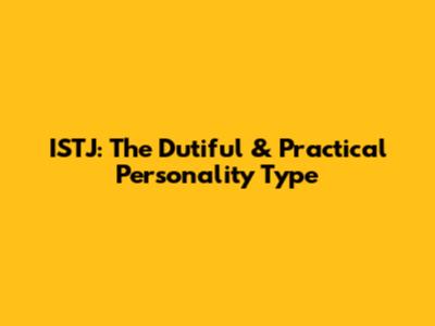 ISTJ: The Dutiful & Practical Personality Type