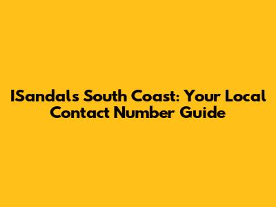 ISandals South Coast: Your Local Contact Number Guide