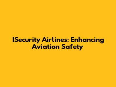ISecurity Airlines: Enhancing Aviation Safety