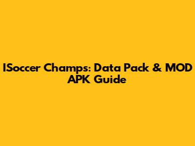 ISoccer Champs: Data Pack & MOD APK Guide