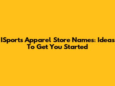 ISports Apparel Store Names: Ideas To Get You Started