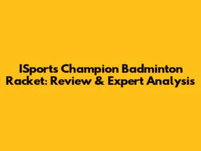 ISports Champion Badminton Racket: Review & Expert Analysis