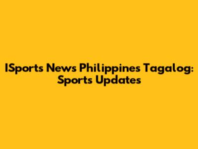 ISports News Philippines Tagalog: Sports Updates