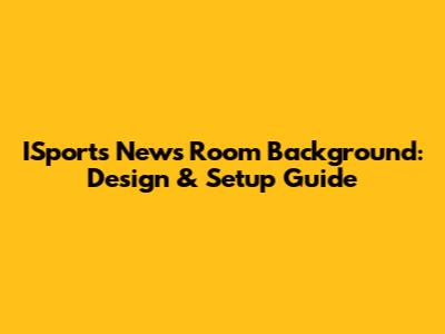 ISports News Room Background: Design & Setup Guide